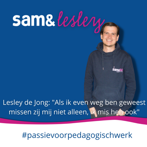 Pedagogisch medewerker Lesley de Jong: “Als ik even weg ben geweest missen zij mij niet alleen, ik mis hen ook”